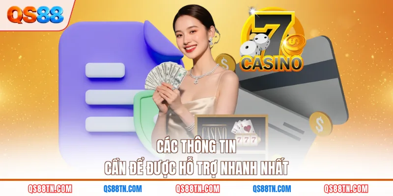 Các thông tin cần để được hỗ trợ nhanh nhất